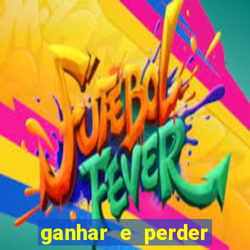 ganhar e perder faz parte do jogo frases